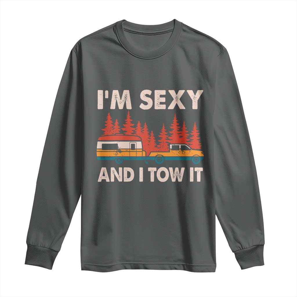 Funny Camping RV Long Sleeve Shirt Im Sexy And I Tow It Vintage Camper Truck TS10 Dark Heather Print Your Wear