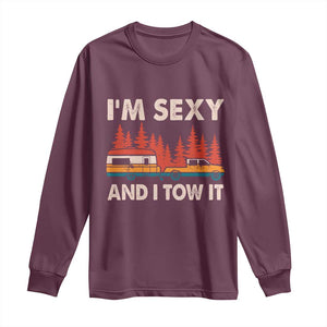 Funny Camping RV Long Sleeve Shirt Im Sexy And I Tow It Vintage Camper Truck TS10 Maroon Print Your Wear