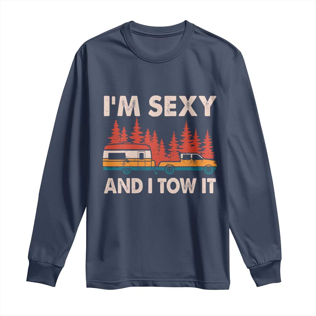 Funny Camping RV Long Sleeve Shirt Im Sexy And I Tow It Vintage Camper Truck TS10 Navy Print Your Wear