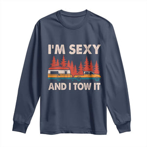 Funny Camping RV Long Sleeve Shirt Im Sexy And I Tow It Vintage Camper Truck TS10 Navy Print Your Wear