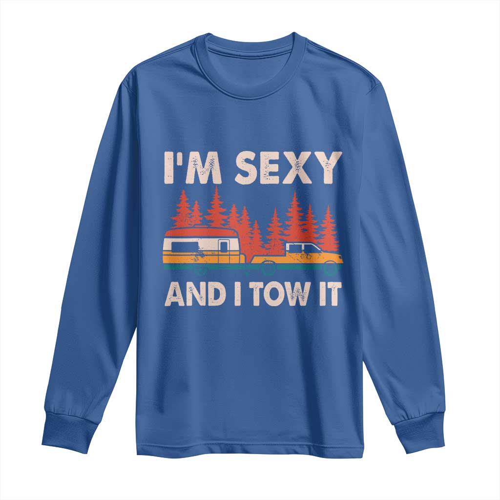 Funny Camping RV Long Sleeve Shirt Im Sexy And I Tow It Vintage Camper Truck TS10 Royal Blue Print Your Wear
