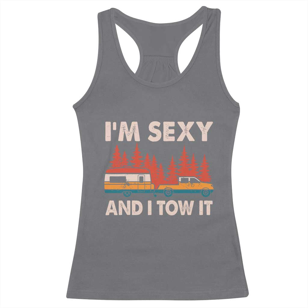 Funny Camping RV Racerback Tank Top Im Sexy And I Tow It Vintage Camper Truck TS10 Charcoal Print Your Wear