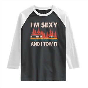 Funny Camping RV Raglan Shirt Im Sexy And I Tow It Vintage Camper Truck TS10 Black White Print Your Wear