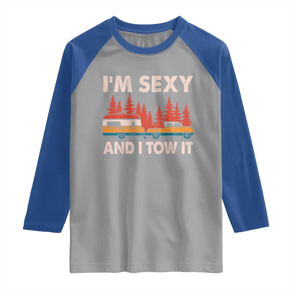 Funny Camping RV Raglan Shirt Im Sexy And I Tow It Vintage Camper Truck TS10 Sport Gray Royal Print Your Wear