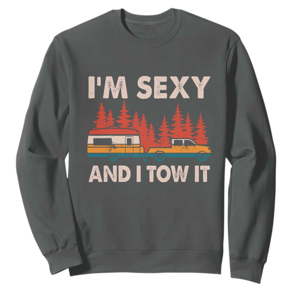 Funny Camping RV Sweatshirt Im Sexy And I Tow It Vintage Camper Truck TS10 Dark Heather Print Your Wear