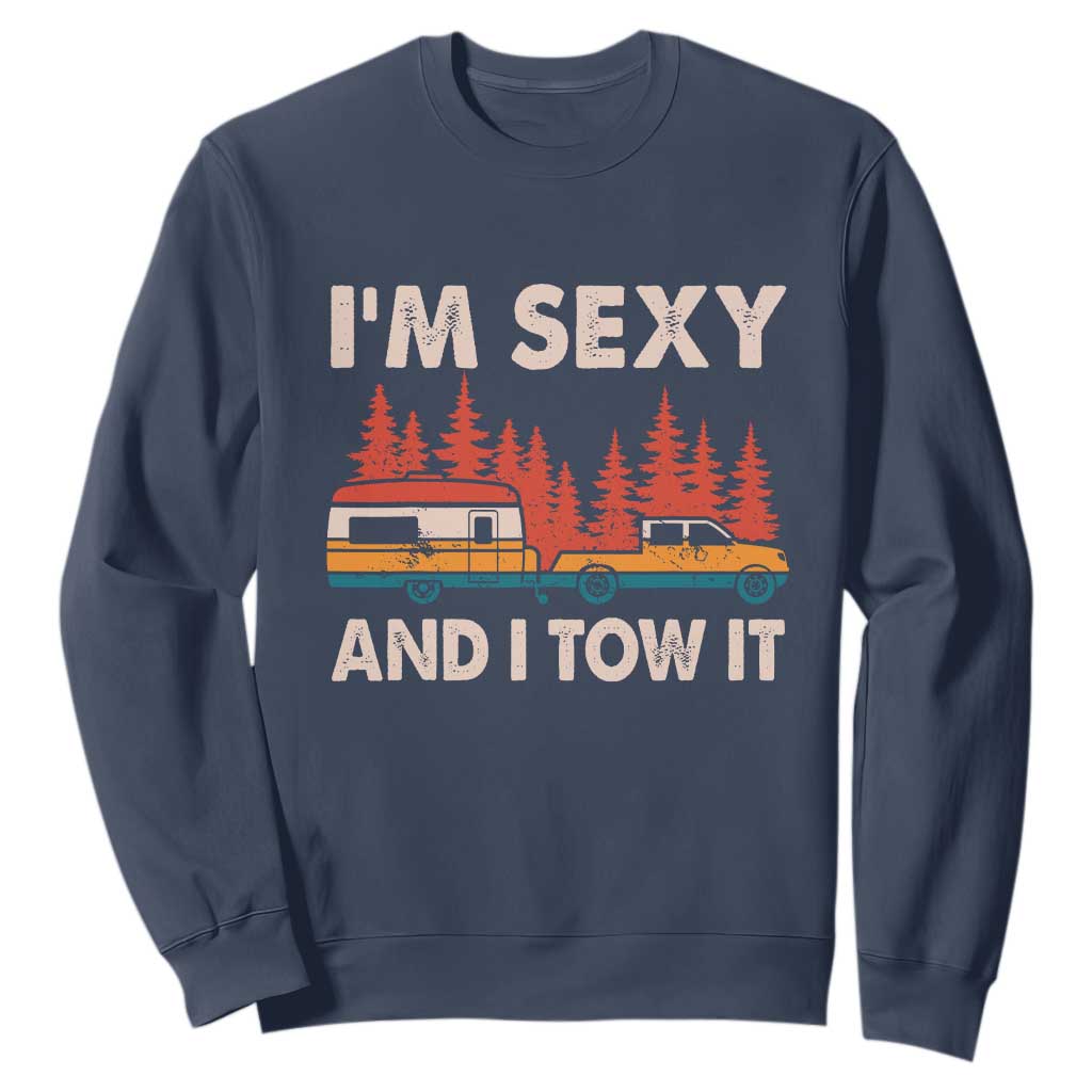 Funny Camping RV Sweatshirt Im Sexy And I Tow It Vintage Camper Truck TS10 Navy Print Your Wear