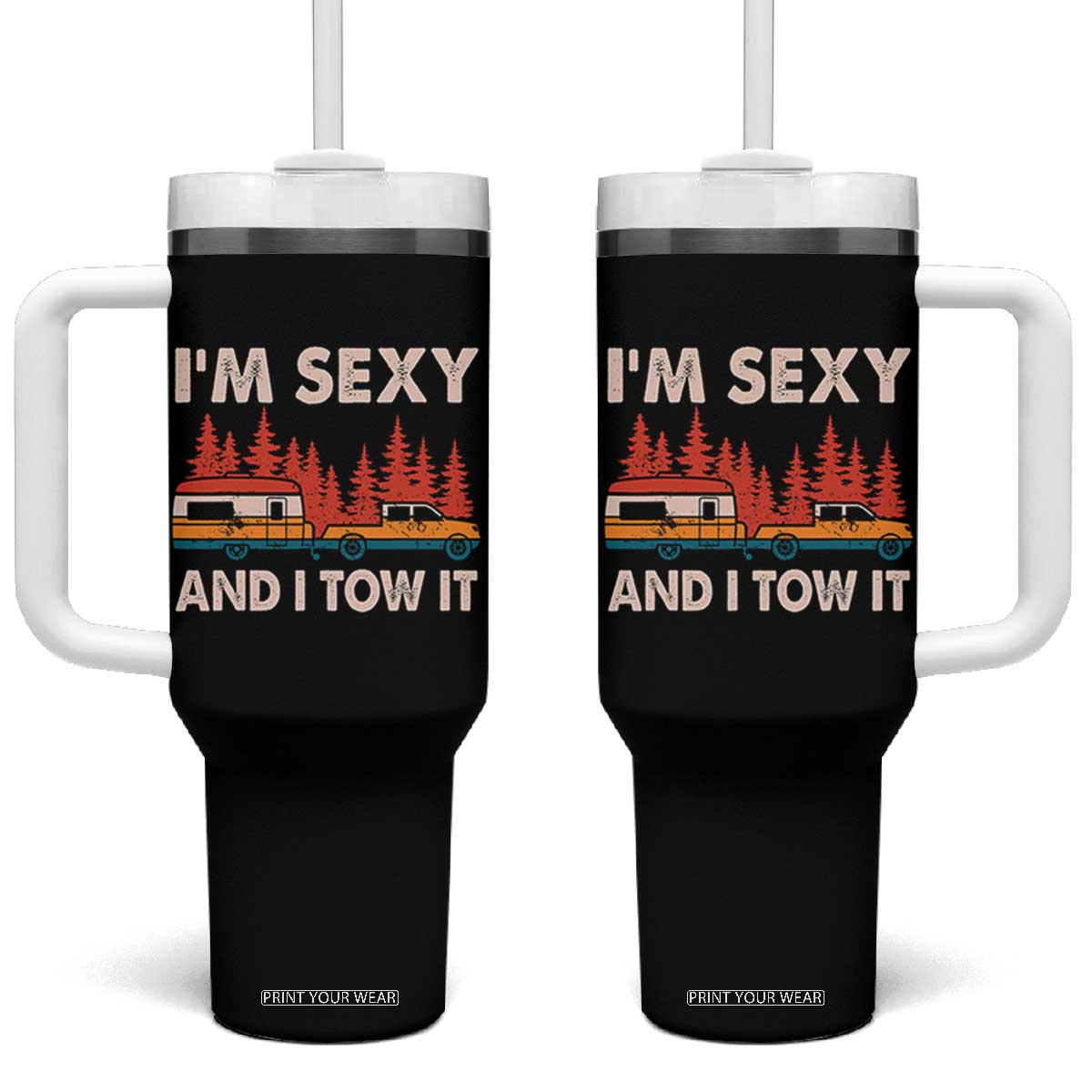 Funny Camping RV Tumbler With Handle Im Sexy And I Tow It Vintage Camper Truck TS10 One Size: 40 oz Black Print Your Wear