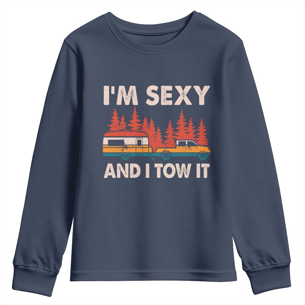 Funny Camping RV Youth Sweatshirt Im Sexy And I Tow It Vintage Camper Truck TS10 Navy Print Your Wear