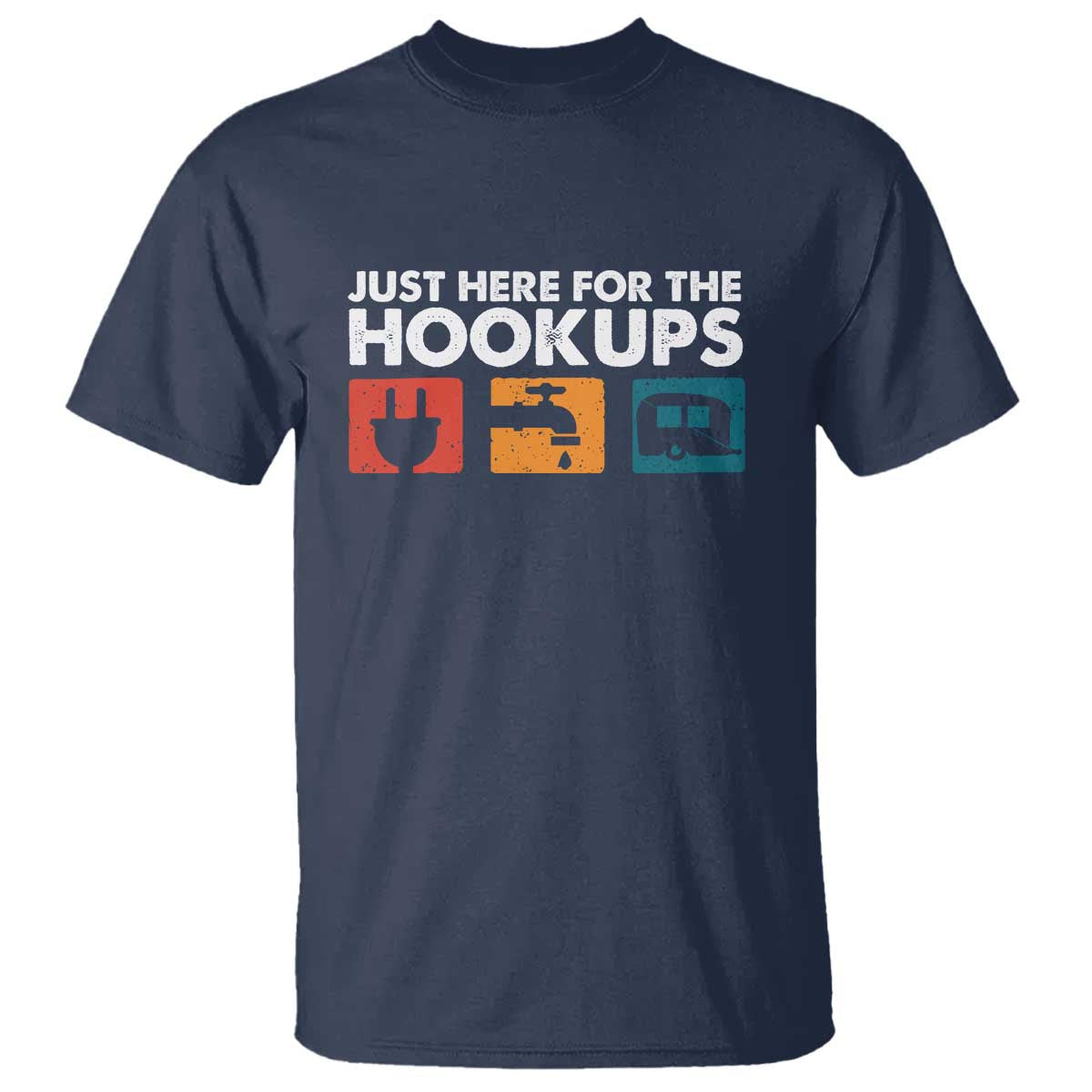 Camping RV T Shirt Funny Just Here for The Hookups Caravan Motorhome TS10 Navy Print Your Wear