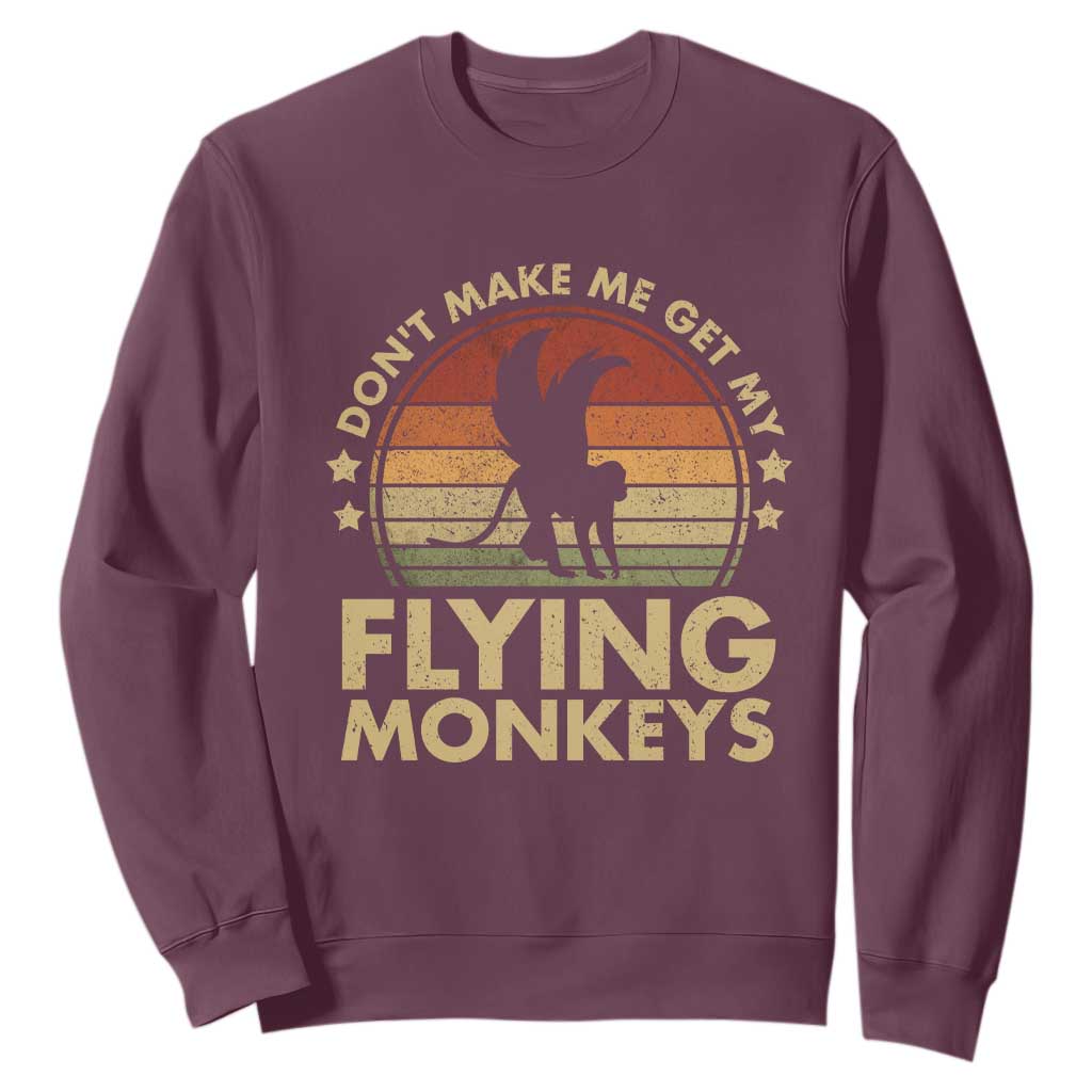 Vintage Retro Dont Make Me Get My Flying Monkeys Sweatshirt TS10 Maroon Print Your Wear