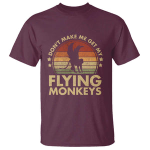 Vintage Retro Dont Make Me Get My Flying Monkeys T Shirt TS10 Maroon Print Your Wear