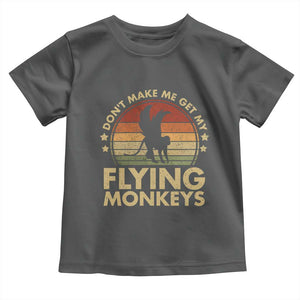 Vintage Retro Dont Make Me Get My Flying Monkeys Toddler T Shirt TS10 Dark Heather Print Your Wear