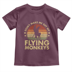 Vintage Retro Dont Make Me Get My Flying Monkeys Toddler T Shirt TS10 Maroon Print Your Wear