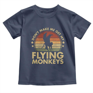 Vintage Retro Dont Make Me Get My Flying Monkeys Toddler T Shirt TS10 Navy Print Your Wear