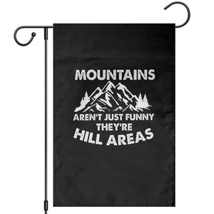Mountains Arent Funny Theyre Hill Areas Garden Flag Mountain Hiking Word Pun Dad Jokes TS10 Black Print Your Wear