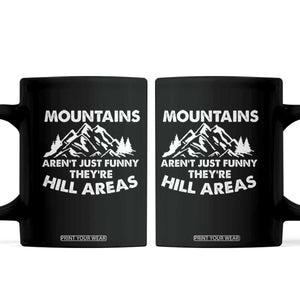 Mountains Arent Funny Theyre Hill Areas Coffee Mug Mountain Hiking Word Pun Dad Jokes TS10 Black Print Your Wear