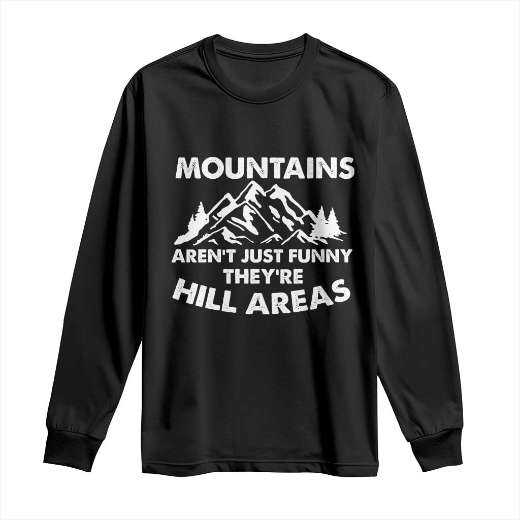 Mountains Arent Funny Theyre Hill Areas Long Sleeve Shirt Mountain Hiking Word Pun Dad Jokes TS10 Black Print Your Wear