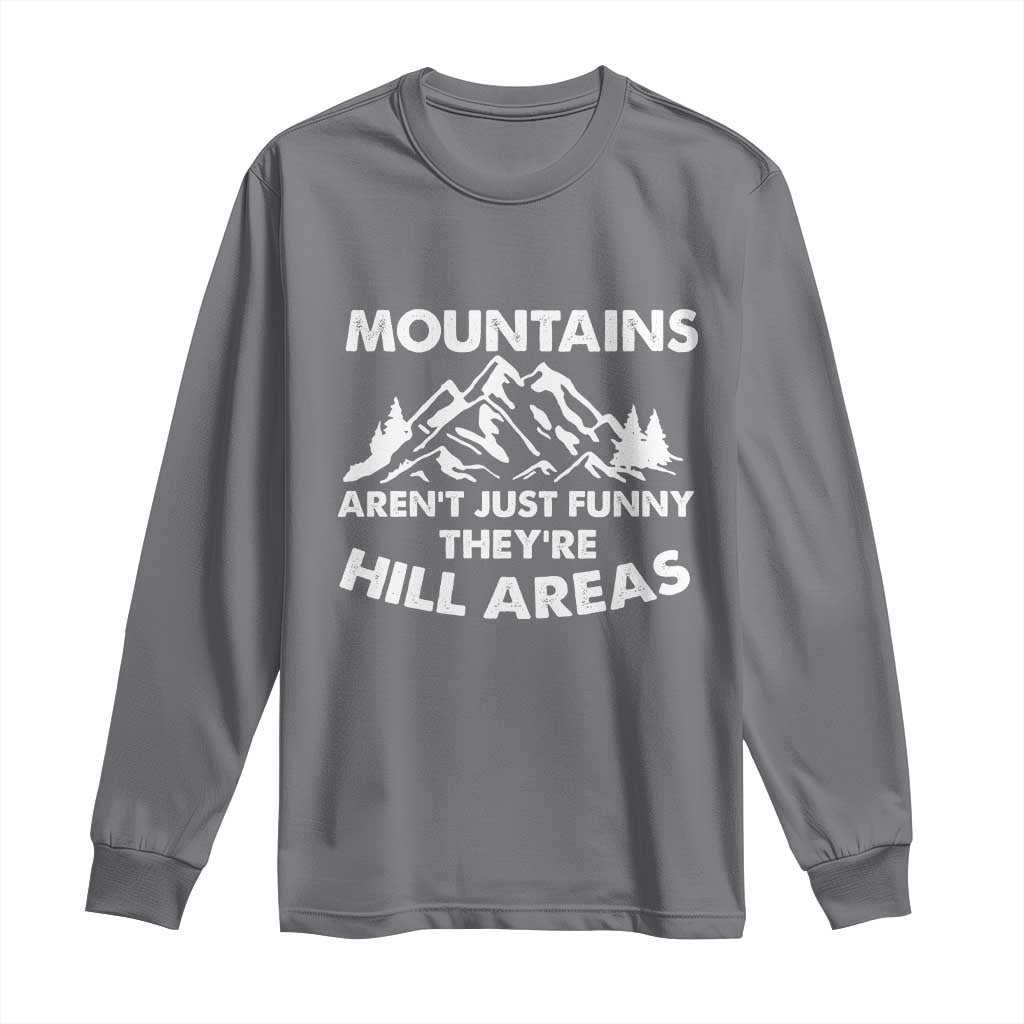 Mountains Arent Funny Theyre Hill Areas Long Sleeve Shirt Mountain Hiking Word Pun Dad Jokes TS10 Charcoal Print Your Wear
