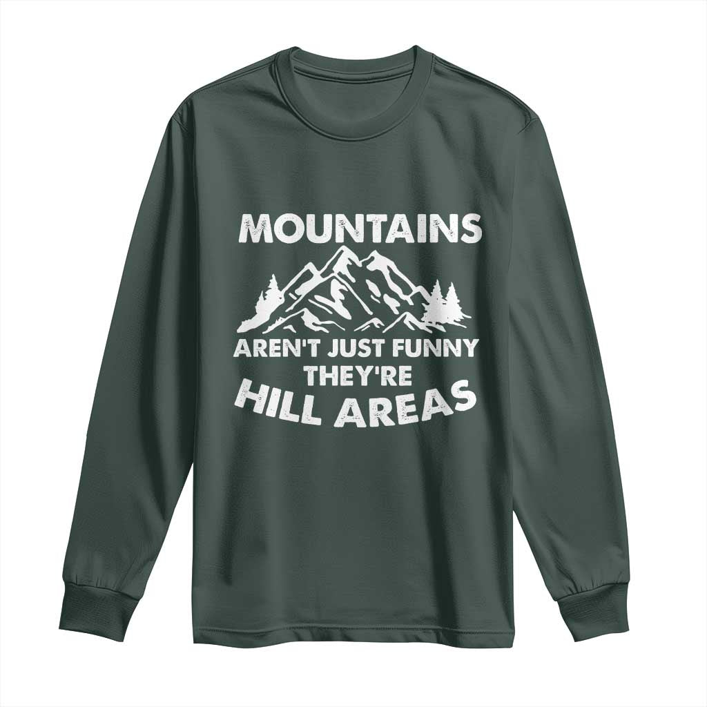 Mountains Arent Funny Theyre Hill Areas Long Sleeve Shirt Mountain Hiking Word Pun Dad Jokes TS10 Dark Forest Green Print Your Wear