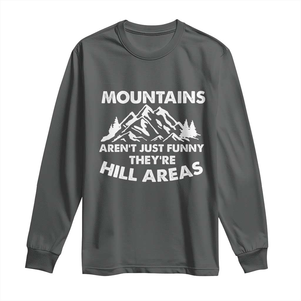 Mountains Arent Funny Theyre Hill Areas Long Sleeve Shirt Mountain Hiking Word Pun Dad Jokes TS10 Dark Heather Print Your Wear