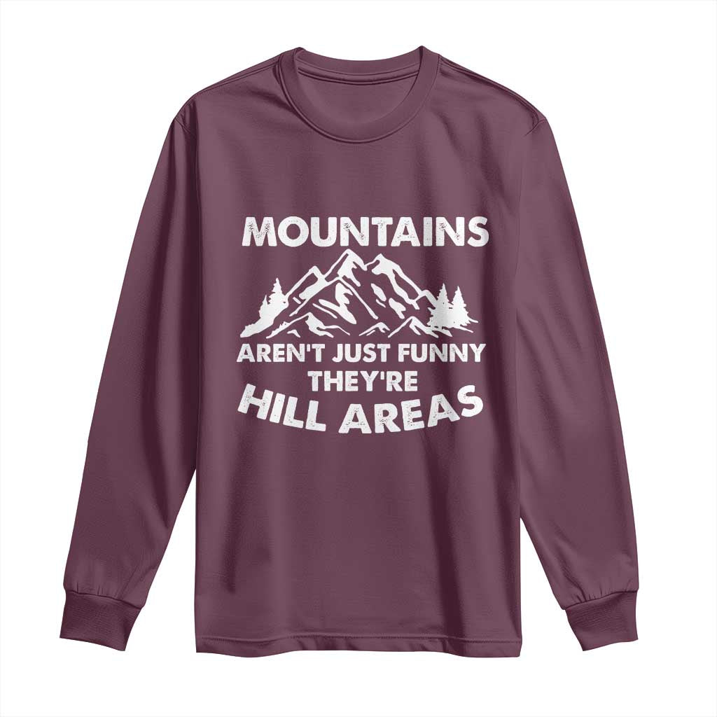 Mountains Arent Funny Theyre Hill Areas Long Sleeve Shirt Mountain Hiking Word Pun Dad Jokes TS10 Maroon Print Your Wear