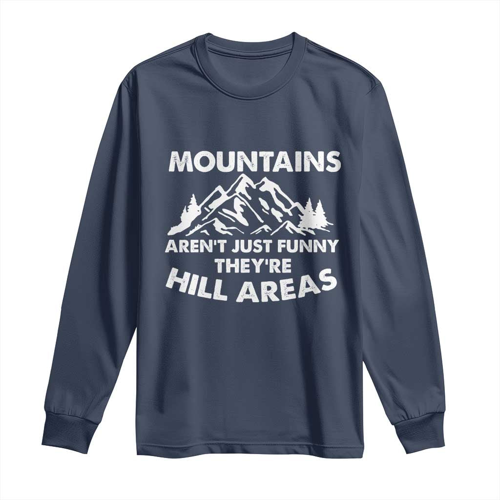 Mountains Arent Funny Theyre Hill Areas Long Sleeve Shirt Mountain Hiking Word Pun Dad Jokes TS10 Navy Print Your Wear