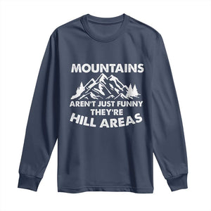 Mountains Arent Funny Theyre Hill Areas Long Sleeve Shirt Mountain Hiking Word Pun Dad Jokes TS10 Navy Print Your Wear