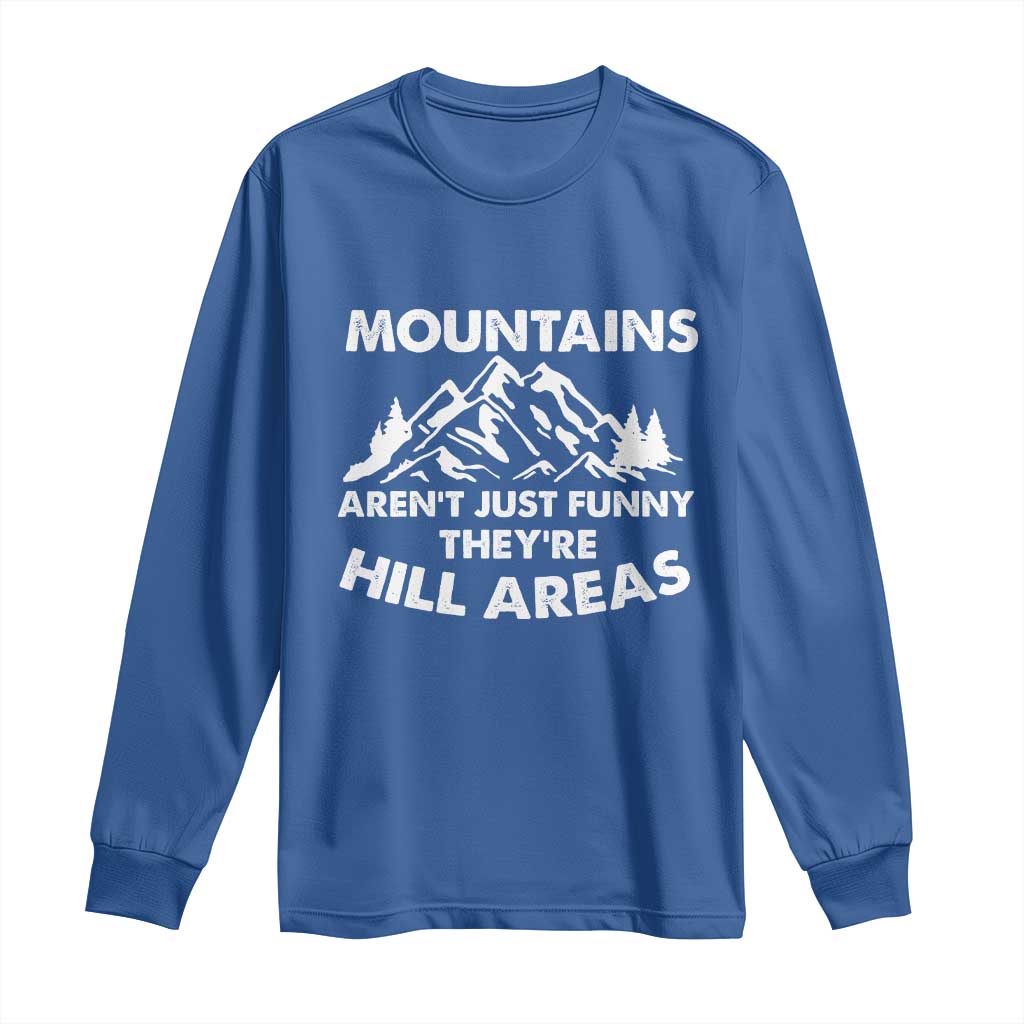 Mountains Arent Funny Theyre Hill Areas Long Sleeve Shirt Mountain Hiking Word Pun Dad Jokes TS10 Royal Blue Print Your Wear