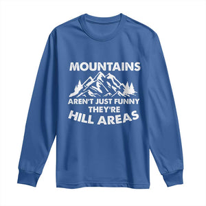 Mountains Arent Funny Theyre Hill Areas Long Sleeve Shirt Mountain Hiking Word Pun Dad Jokes TS10 Royal Blue Print Your Wear