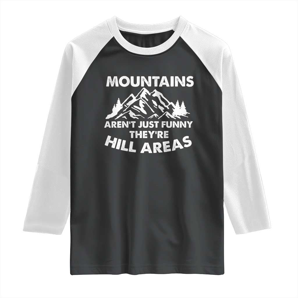 Mountains Arent Funny Theyre Hill Areas Raglan Shirt Mountain Hiking Word Pun Dad Jokes TS10 Black White Print Your Wear