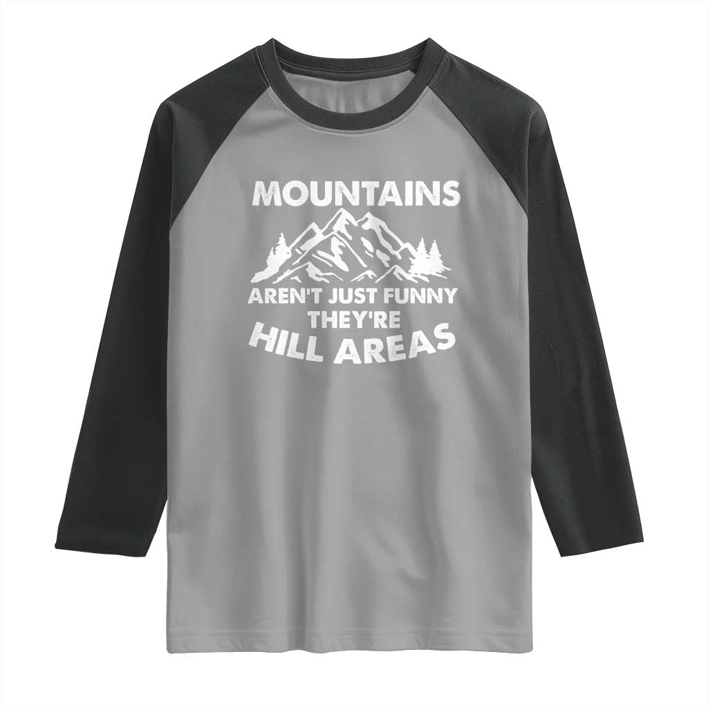 Mountains Arent Funny Theyre Hill Areas Raglan Shirt Mountain Hiking Word Pun Dad Jokes TS10 Sport Gray Black Print Your Wear
