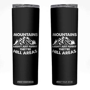 Mountains Arent Funny Theyre Hill Areas Skinny Tumbler Mountain Hiking Word Pun Dad Jokes TS10 Black Print Your Wear
