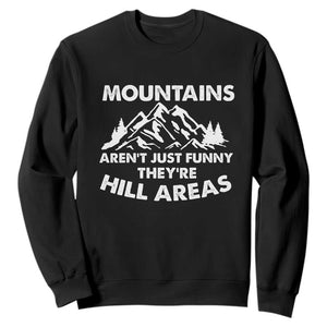 Mountains Arent Funny Theyre Hill Areas Sweatshirt Mountain Hiking Word Pun Dad Jokes TS10 Black Print Your Wear