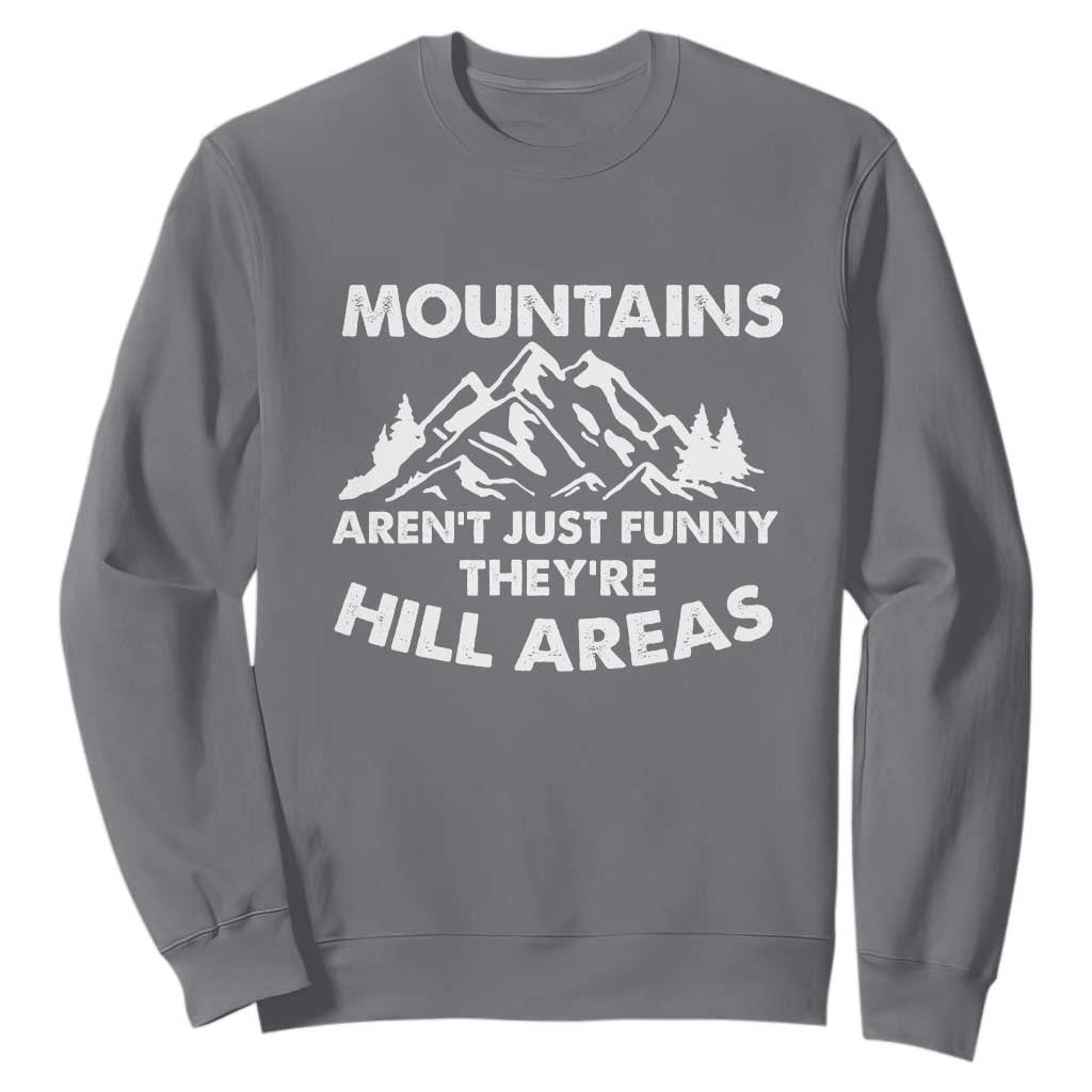 Mountains Arent Funny Theyre Hill Areas Sweatshirt Mountain Hiking Word Pun Dad Jokes TS10 Charcoal Print Your Wear