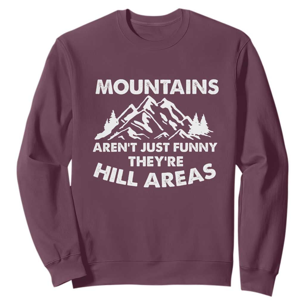 Mountains Arent Funny Theyre Hill Areas Sweatshirt Mountain Hiking Word Pun Dad Jokes TS10 Maroon Print Your Wear