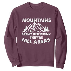 Mountains Arent Funny Theyre Hill Areas Sweatshirt Mountain Hiking Word Pun Dad Jokes TS10 Maroon Print Your Wear
