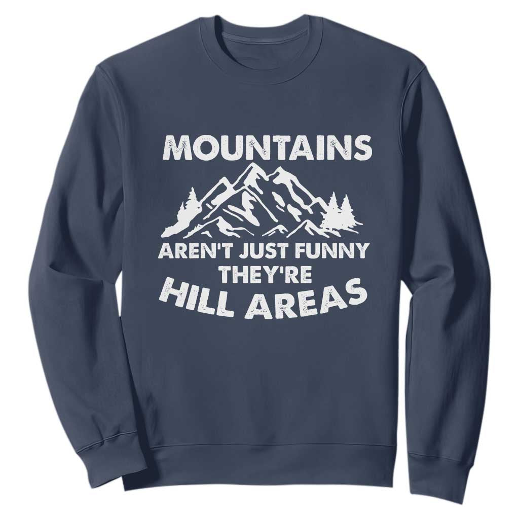 Mountains Arent Funny Theyre Hill Areas Sweatshirt Mountain Hiking Word Pun Dad Jokes TS10 Navy Print Your Wear
