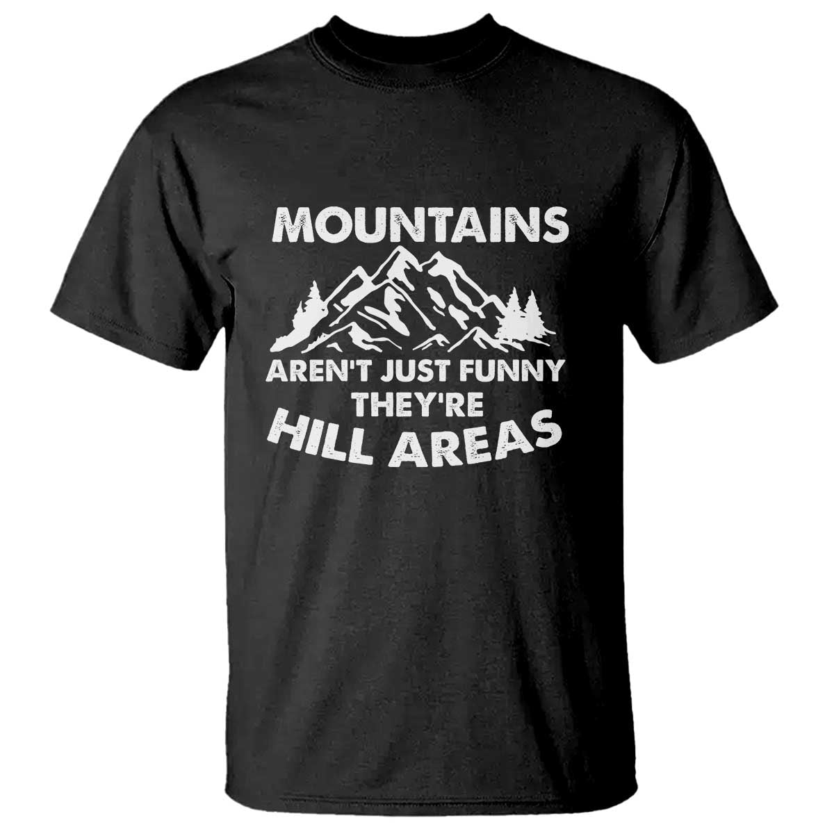Mountains Arent Funny Theyre Hill Areas T Shirt Mountain Hiking Word Pun Dad Jokes TS10 Black Print Your Wear