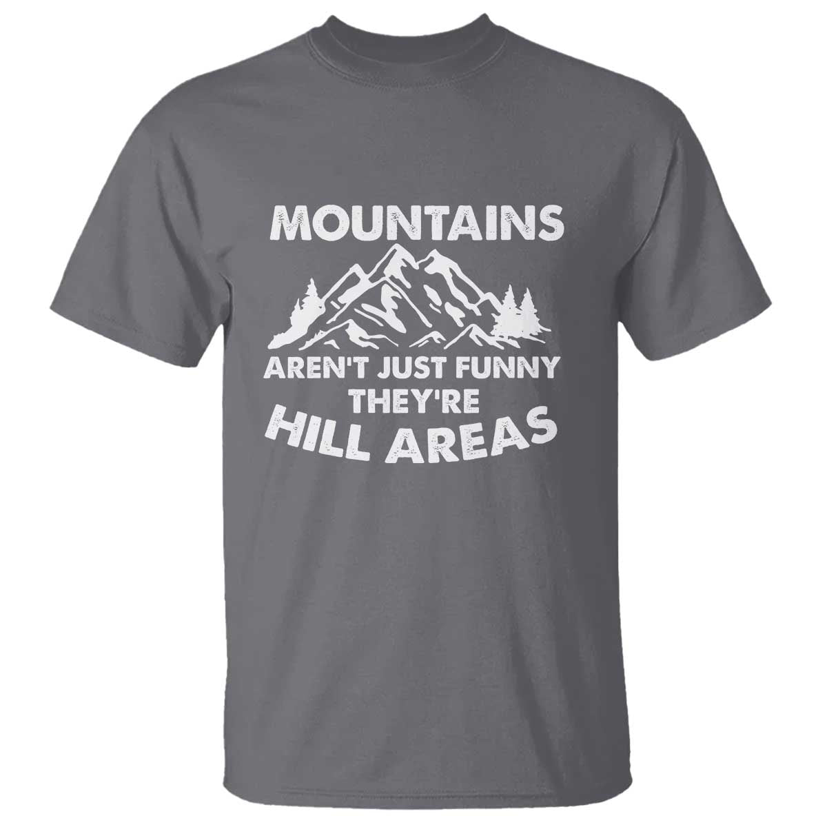 Mountains Arent Funny Theyre Hill Areas T Shirt Mountain Hiking Word Pun Dad Jokes TS10 Charcoal Print Your Wear