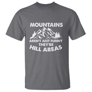 Mountains Arent Funny Theyre Hill Areas T Shirt Mountain Hiking Word Pun Dad Jokes TS10 Charcoal Print Your Wear