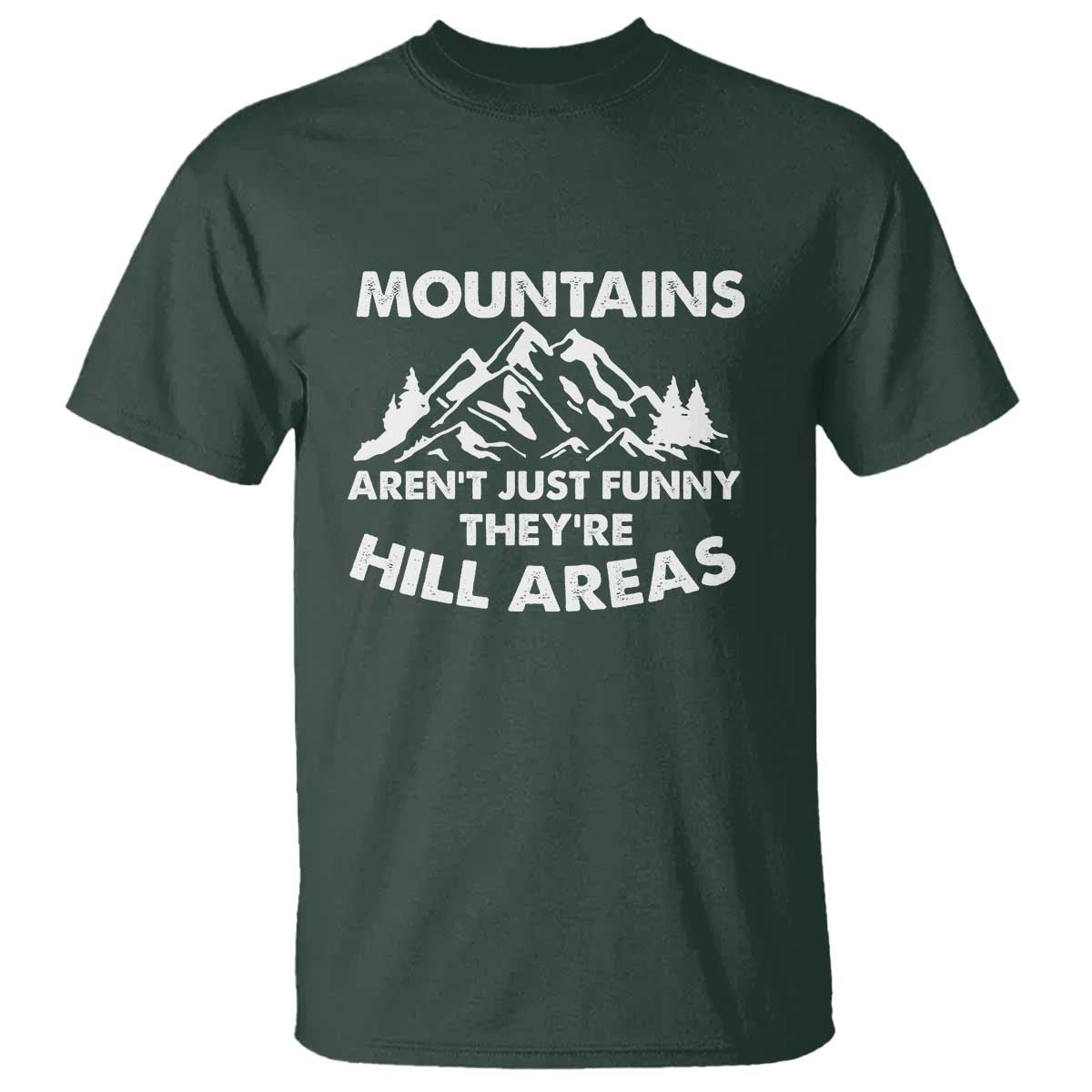 Mountains Arent Funny Theyre Hill Areas T Shirt Mountain Hiking Word Pun Dad Jokes TS10 Dark Forest Green Print Your Wear