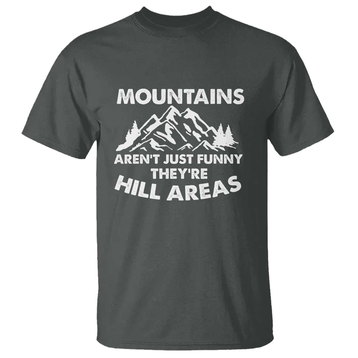 Mountains Arent Funny Theyre Hill Areas T Shirt Mountain Hiking Word Pun Dad Jokes TS10 Dark Heather Print Your Wear