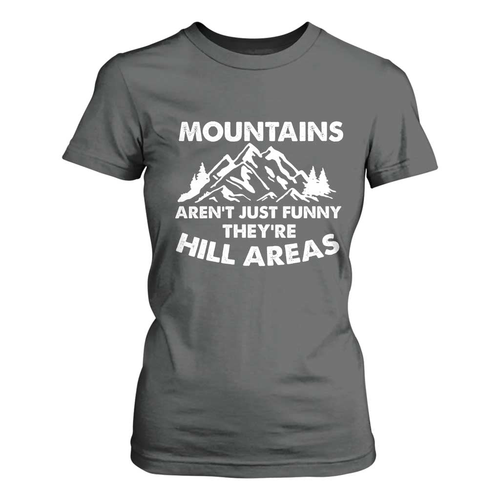Mountains Arent Funny Theyre Hill Areas T Shirt For Women Mountain Hiking Word Pun Dad Jokes TS10 Dark Heather Print Your Wear
