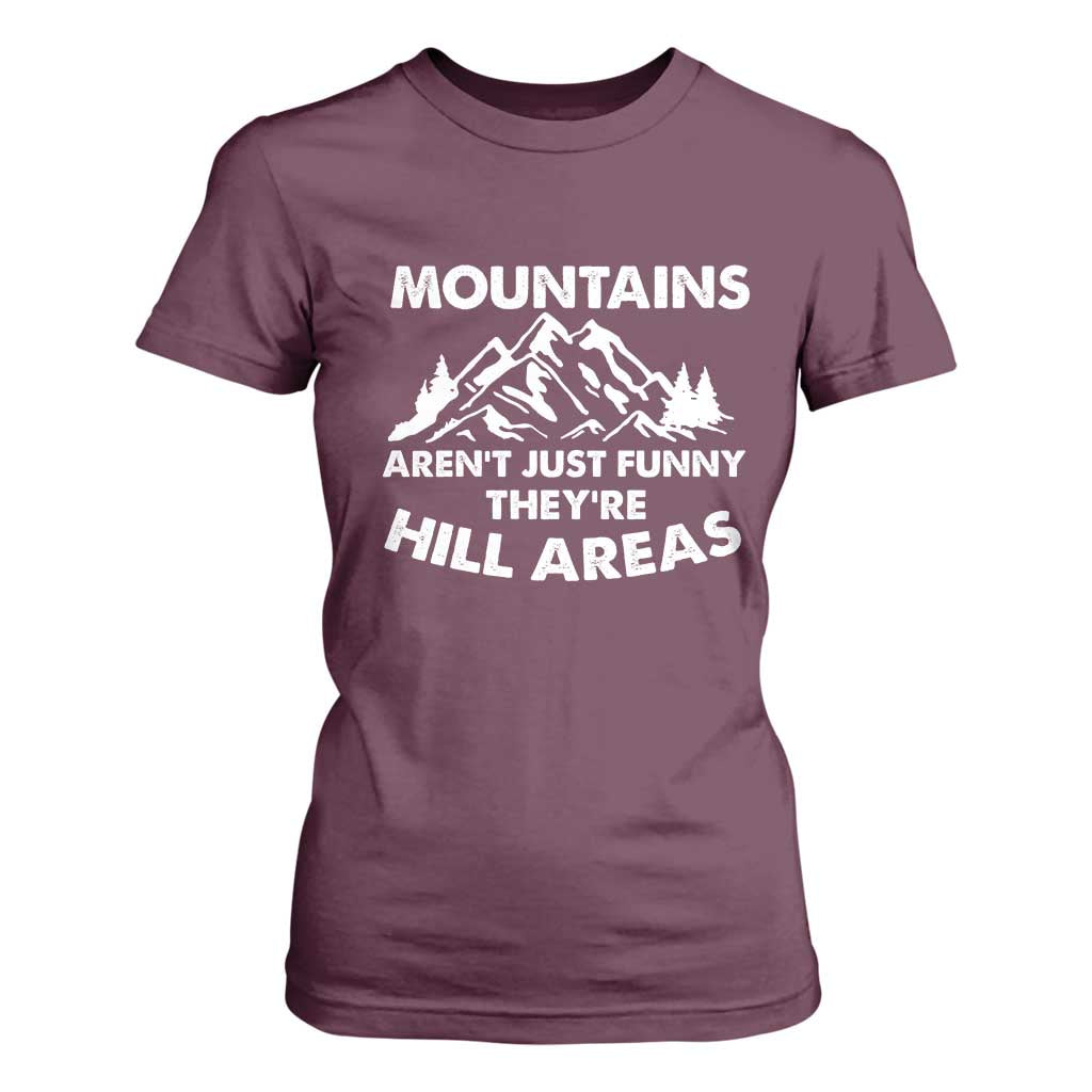 Mountains Arent Funny Theyre Hill Areas T Shirt For Women Mountain Hiking Word Pun Dad Jokes TS10 Maroon Print Your Wear