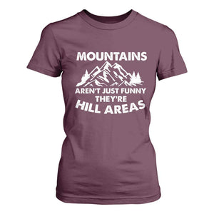 Mountains Arent Funny Theyre Hill Areas T Shirt For Women Mountain Hiking Word Pun Dad Jokes TS10 Maroon Print Your Wear