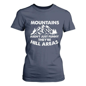 Mountains Arent Funny Theyre Hill Areas T Shirt For Women Mountain Hiking Word Pun Dad Jokes TS10 Navy Print Your Wear