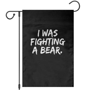 Funny Injury Get Well Soon Gift Garden Flag I Was Fighting A Bear TS10 Black Print Your Wear