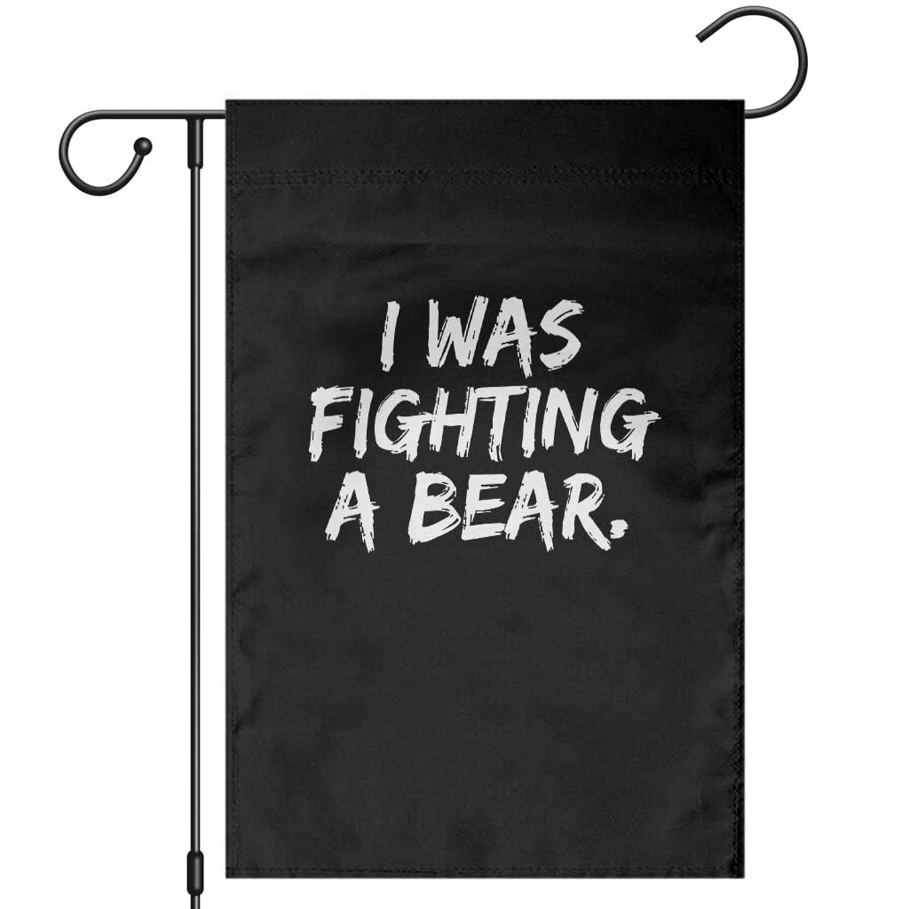 Funny Injury Get Well Soon Gift Garden Flag I Was Fighting A Bear TS10 Black Print Your Wear