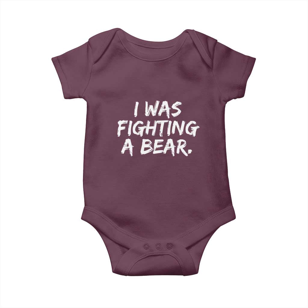 Funny Injury Get Well Soon Gift Baby Onesie I Was Fighting A Bear TS10 Maroon Print Your Wear