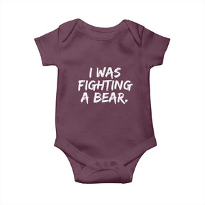 Funny Injury Get Well Soon Gift Baby Onesie I Was Fighting A Bear TS10 Maroon Print Your Wear
